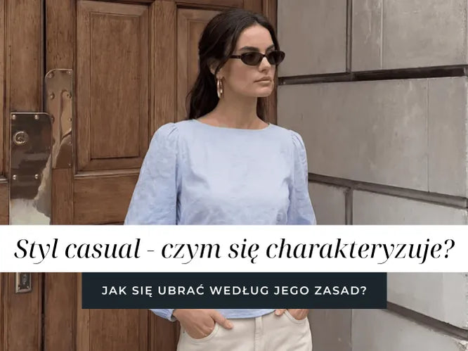 Styl casual – czym się charakteryzuje i jak się ubierać według jego zasad?