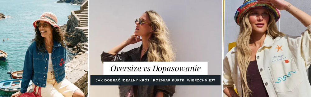 Oversize vs Dopasowanie - jak dobrać idealny krój i rozmiar kurtki wierzchniej?