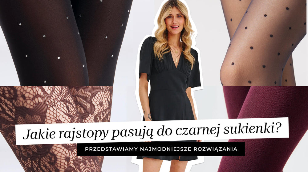 Mała czarna nie musi być nudna! Jakie rajstopy dobrać do czarnej sukienki?