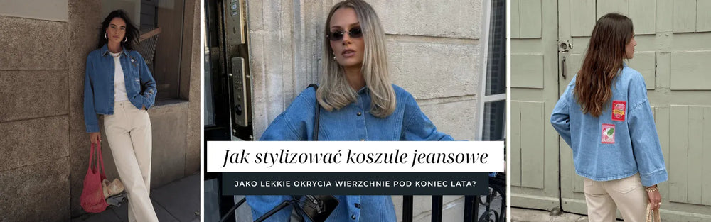 Jak stylizować koszule jeansowe jako lekkie okrycia wierzchnie pod koniec lata?