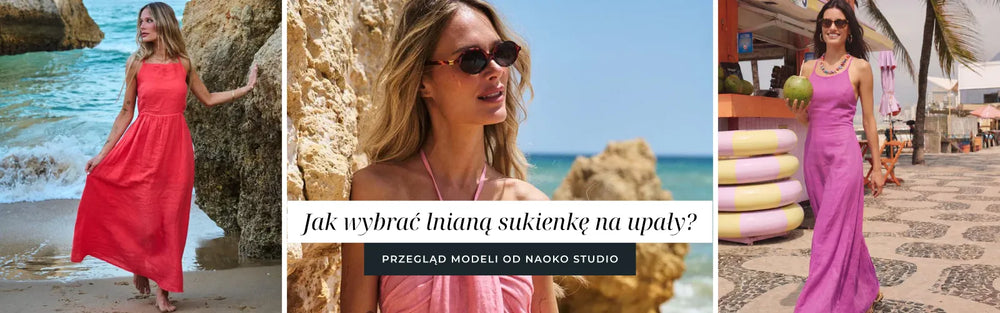 Jak wybrać lnianą sukienkę na upały? Przegląd modeli od Naoko Studio