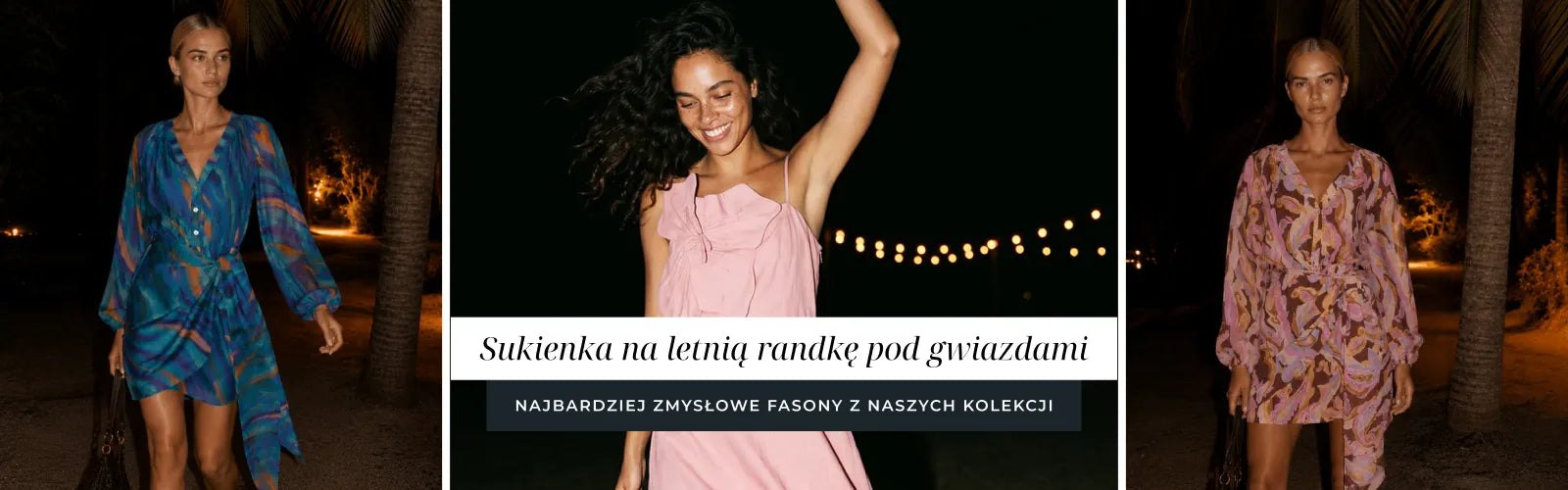 Sukienki na letnią randkę pod gwiazdami – najbardziej zmysłowe fasony z naszych kolekcji.